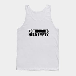 No thoughts, head empty - fun quote Tank Top